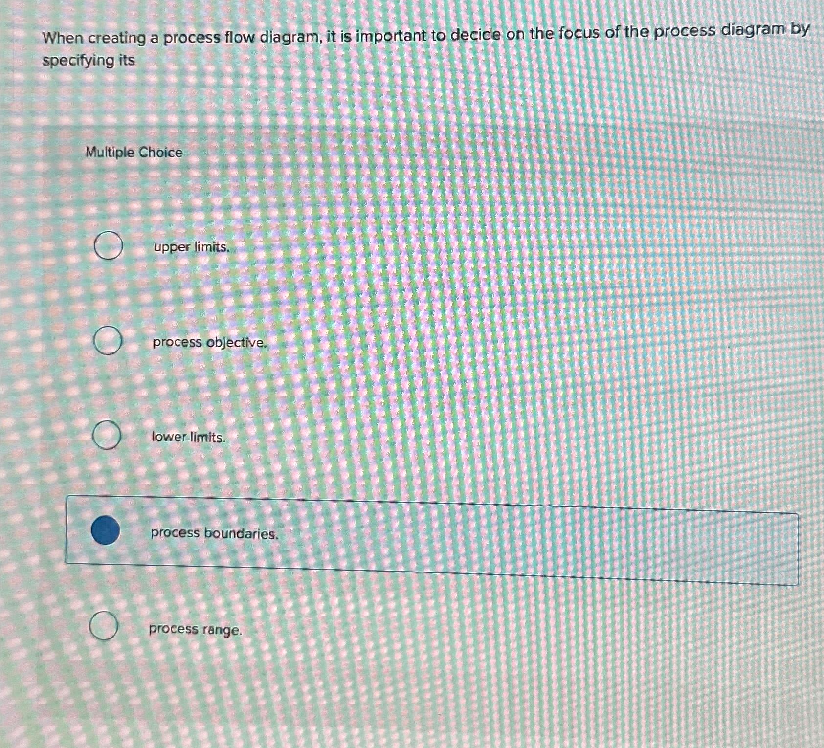  When creating a process flow diagram, it is important to decide