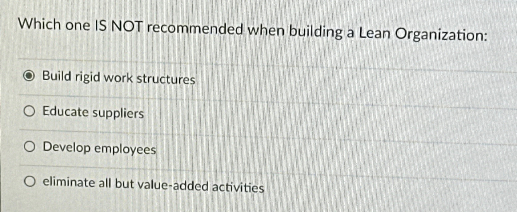  Which one IS NOT recommended when building a Lean Organization: Build