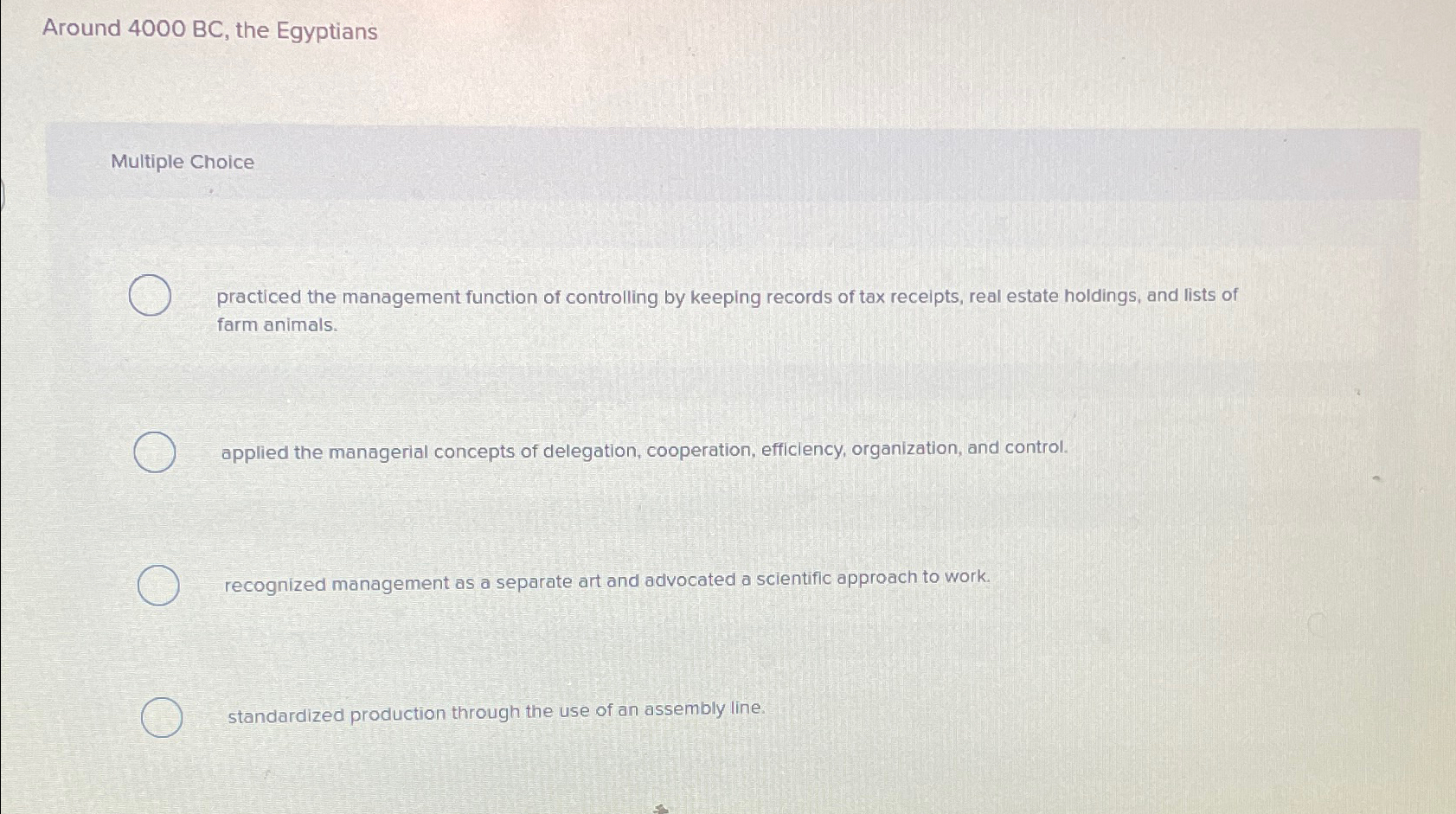  Around 4000BC, the Egyptians Multiple Choice practiced the management function of