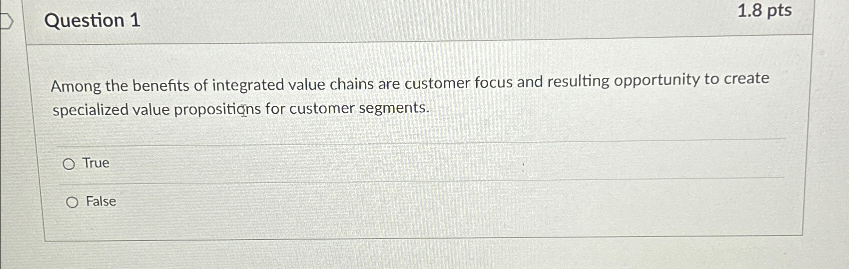  Question 1 1.8pts Among the benefits of integrated value chains are