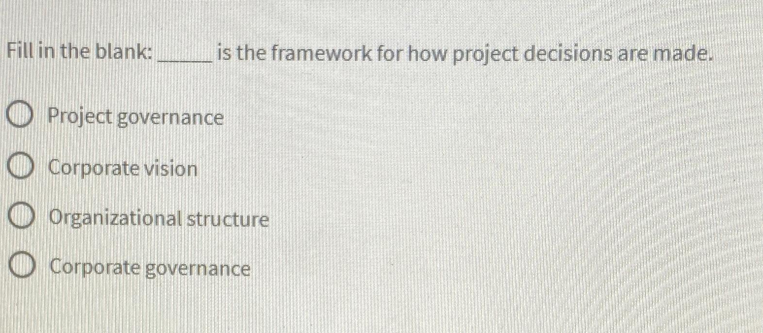 Fill in the blank: is the framework for how project decisions