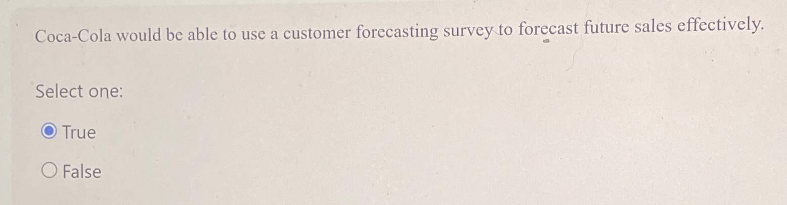  Coca-Cola would be able to use a customer forecasting survey to
