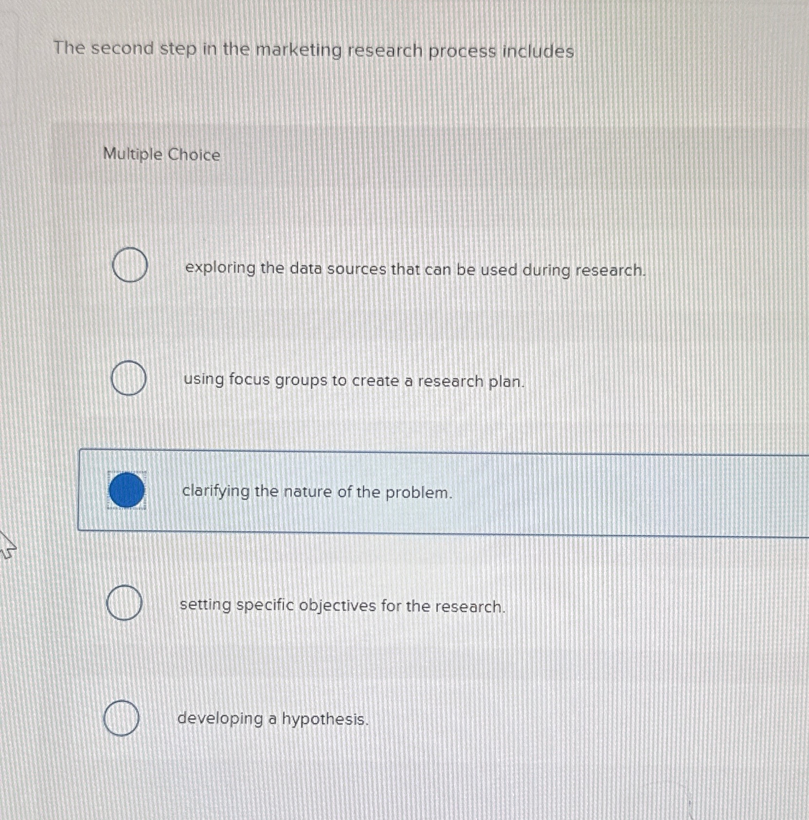  The second step in the marketing research process includes Multiple Choice