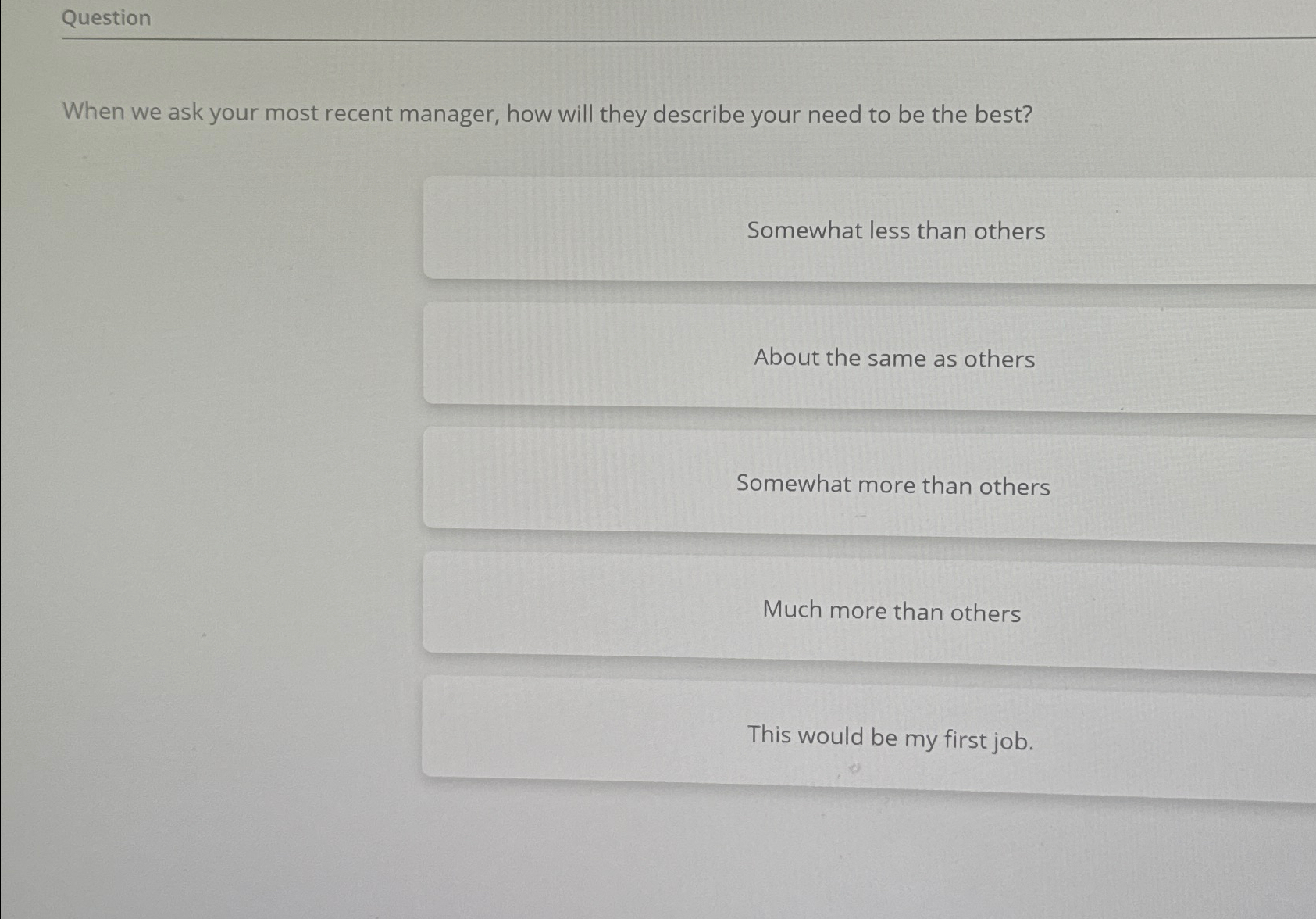  Question When we ask your most recent manager, how will they