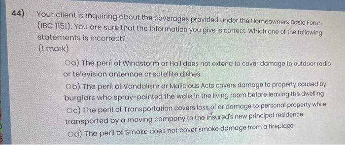  14) Your client is inquiring about the coverages provided under the