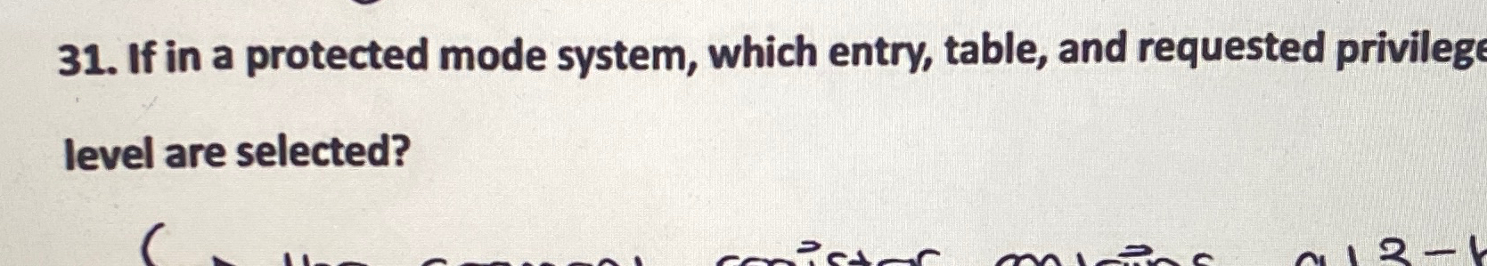  If in a protected mode system, which entry, table, and requested