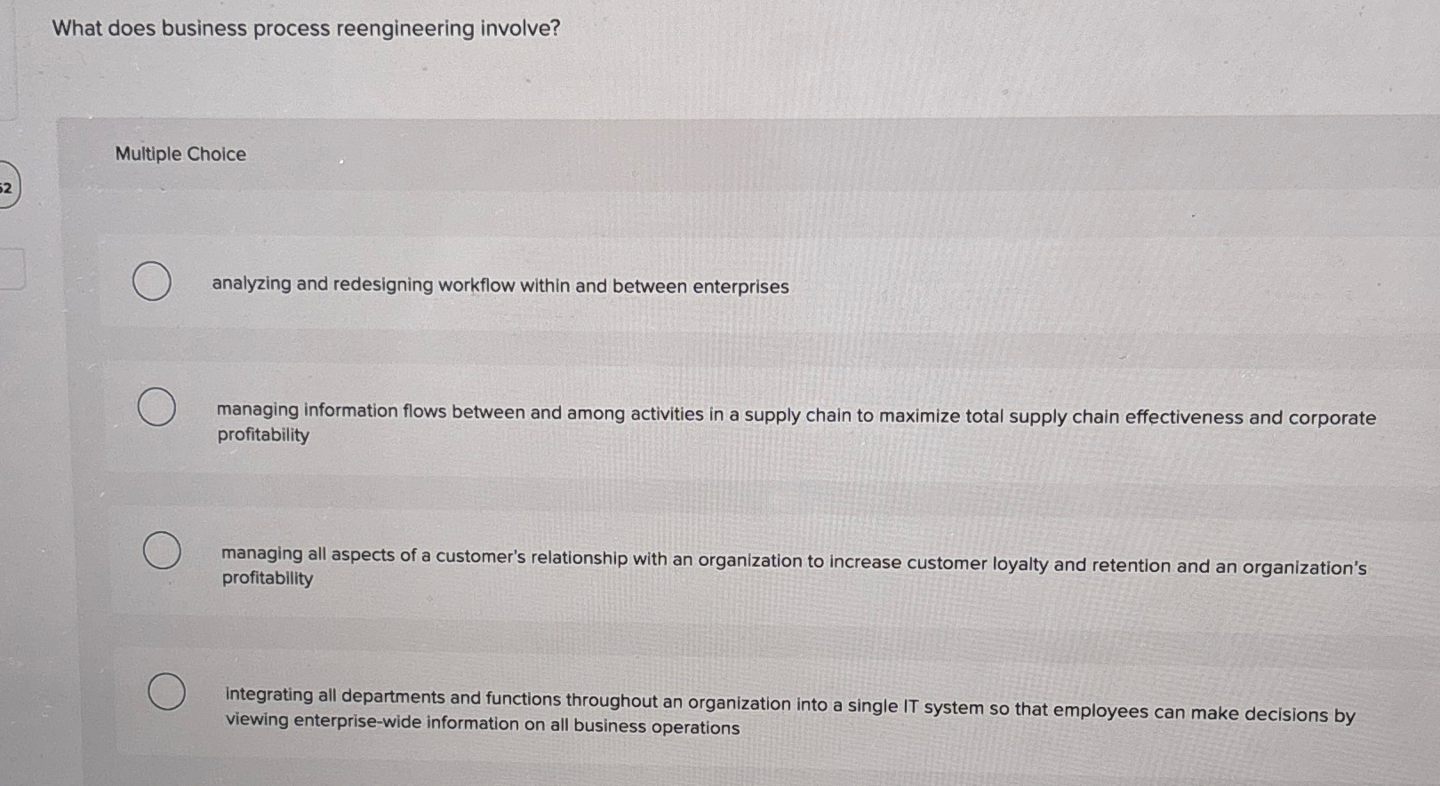  What does business process reengineering involve? Multiple Choice analyzing and redesigning
