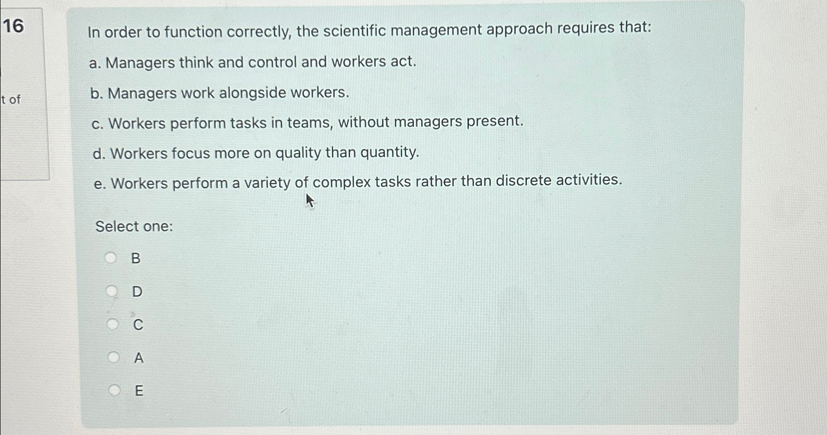  16 In order to function correctly, the scientific management approach requires