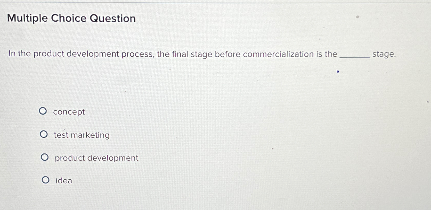  Multiple Choice Question In the product development process, the final stage