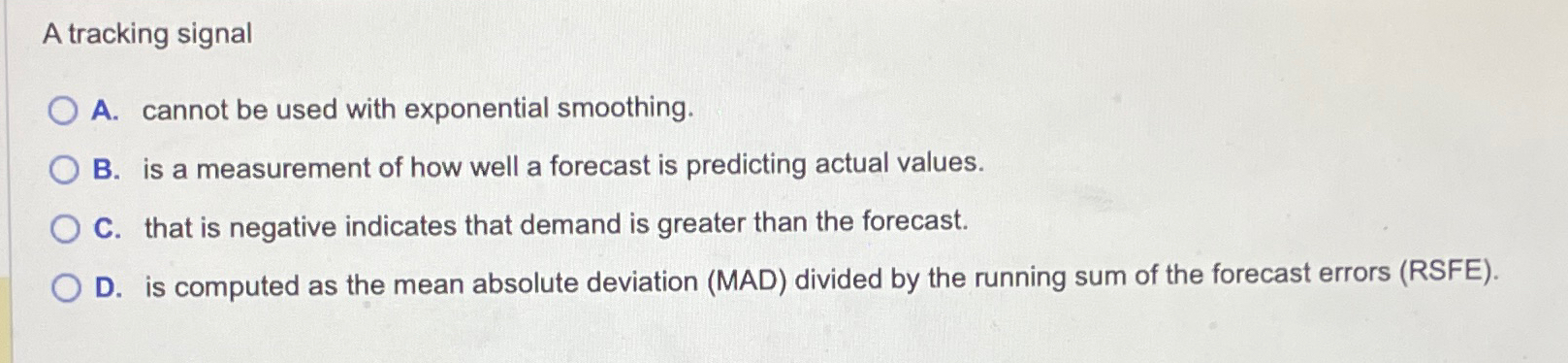  A tracking signal A. cannot be used with exponential smoothing. B.