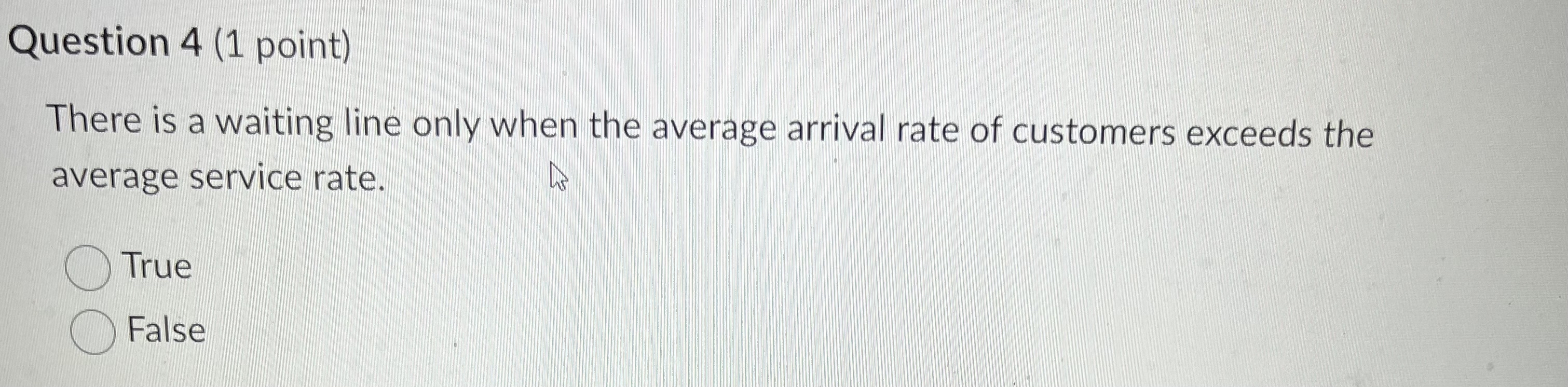  Question 4(1 point) There is a waiting line only when the