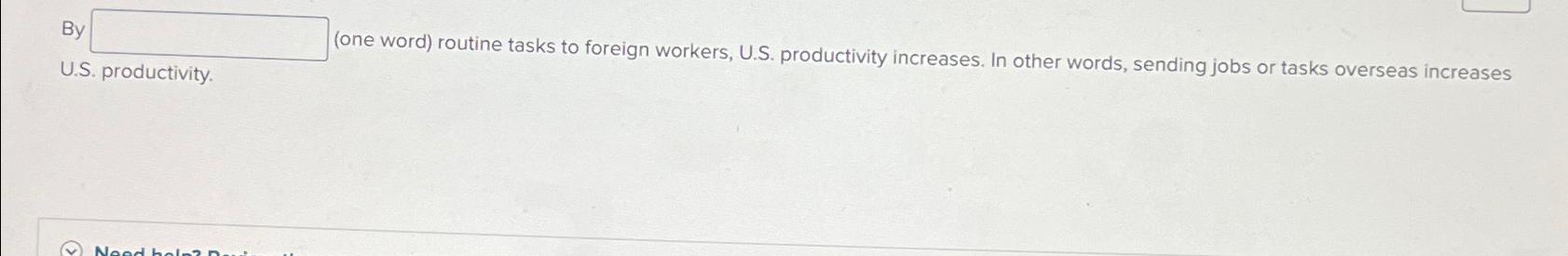  By routine tasks to foreign workers, U.S. productivity increases. In other