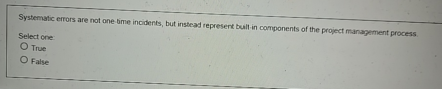  Systematic errors are not one-time incidents, but instead represent built-in components