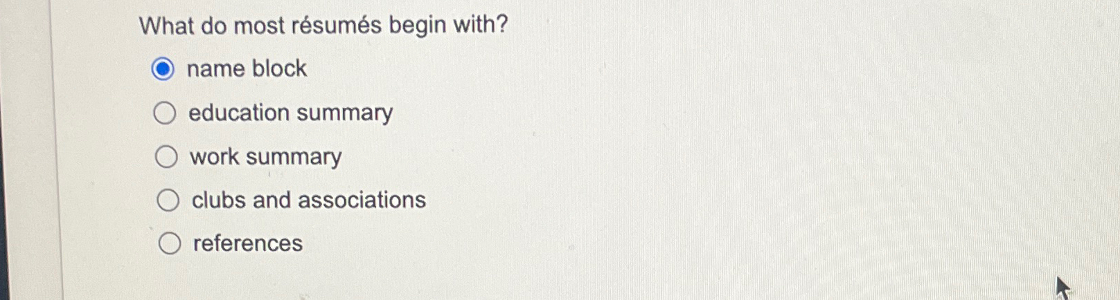  What do most rsums begin with? name block education summary work