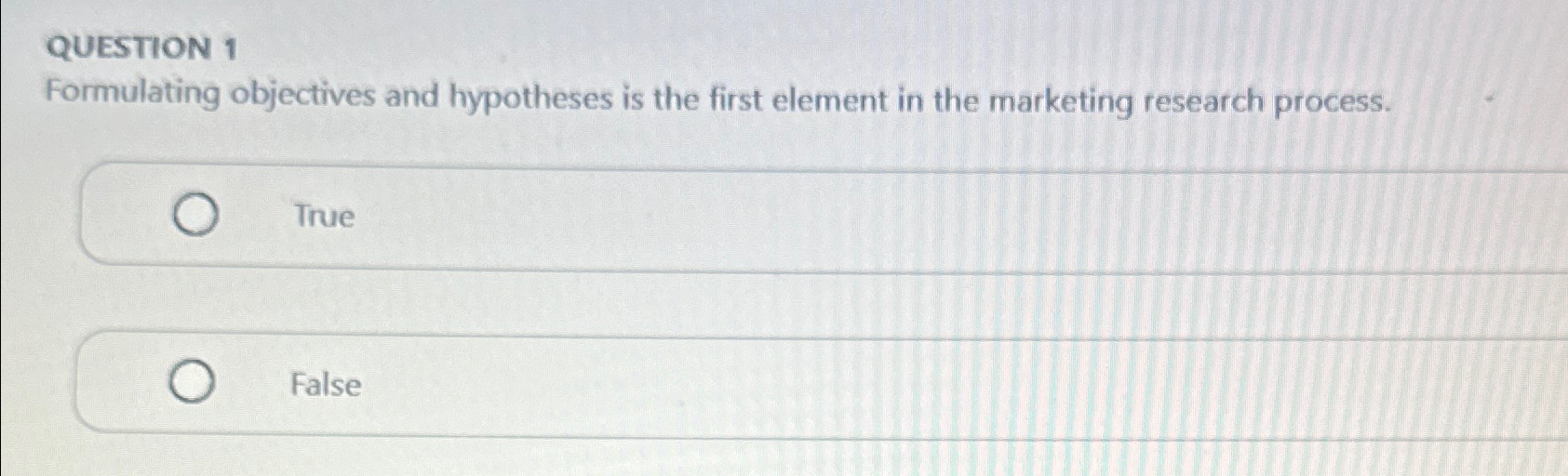  QUESTION 1 Formulating objectives and hypotheses is the first element in