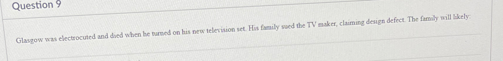  Question 9 Glasgow was electrocuted and died when he turned on