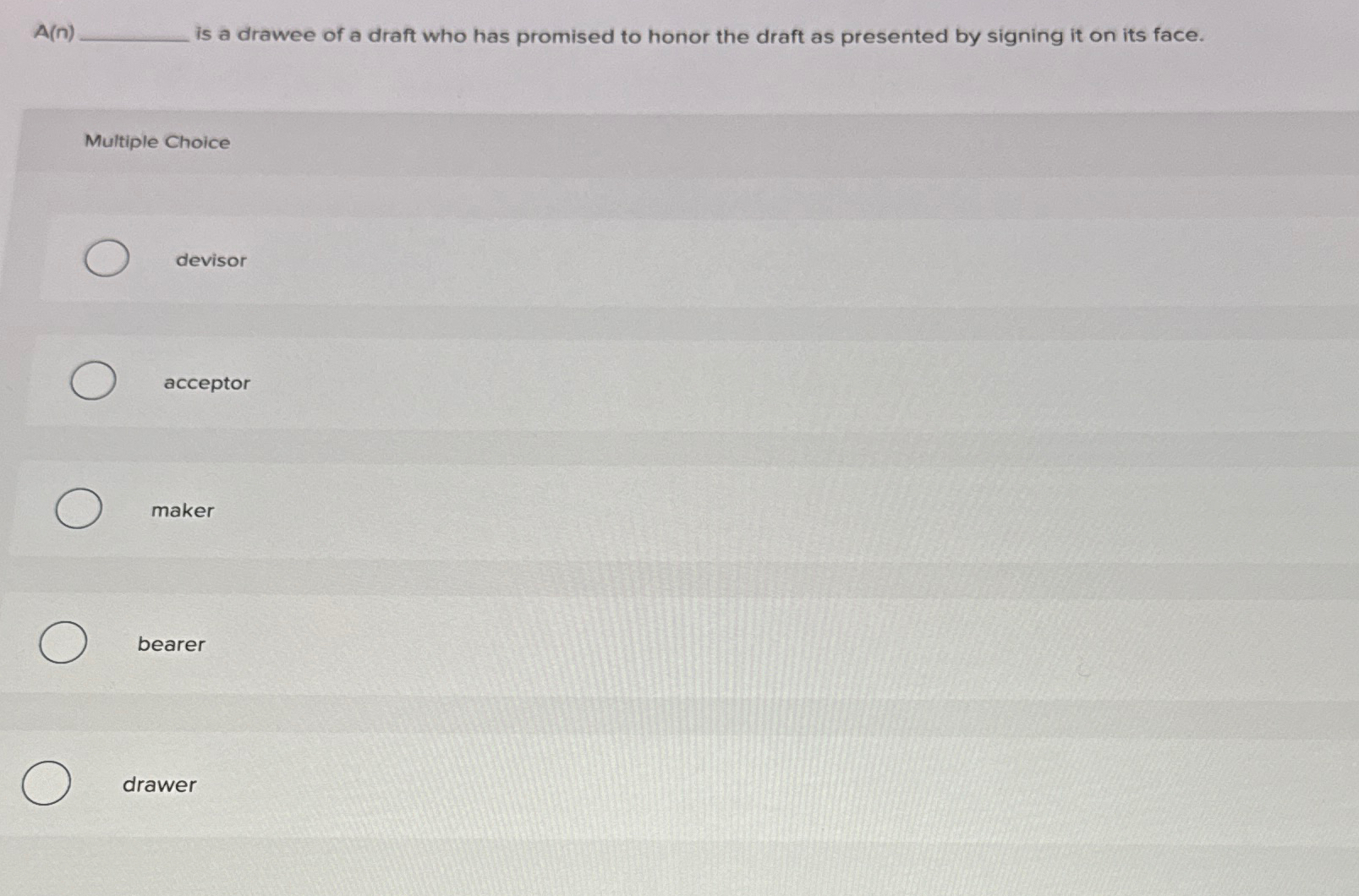  A(n) is a drawee of a draft who has promised to