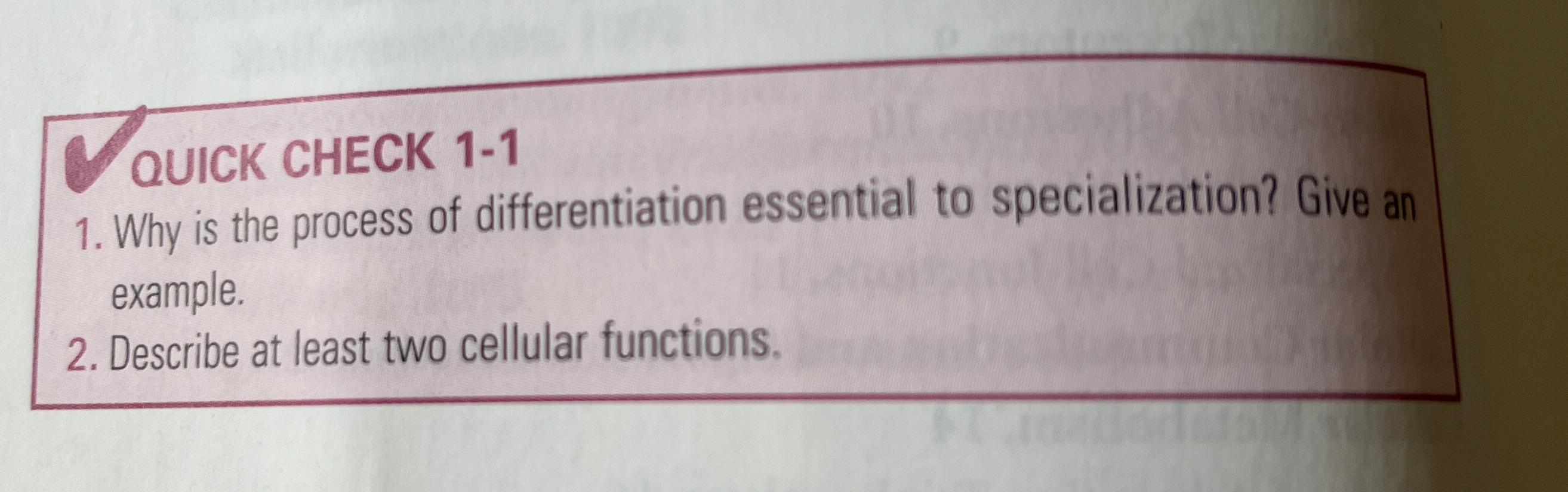  QUICK CHECK 1-1 Why is the process of differentiation essential to