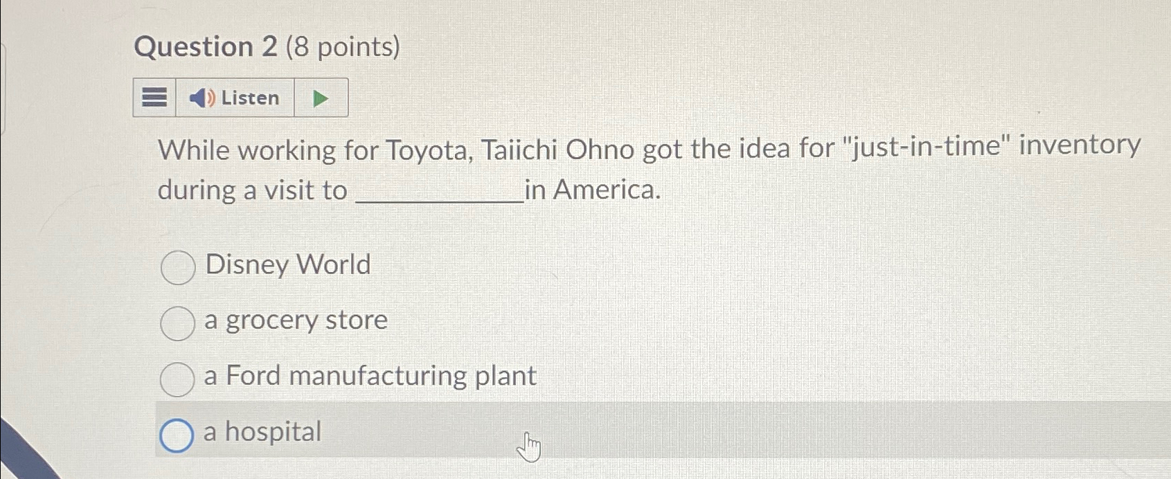  Question 2(8 points) Listen While working for Toyota, Taiichi Ohno got