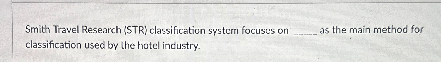  Smith Travel Research (STR) classification system focuses on as the main