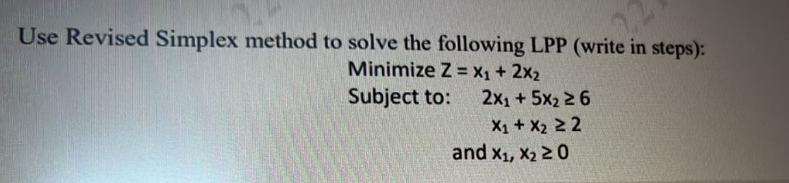  Use Revised Simplex method to solve the following LPP (write in