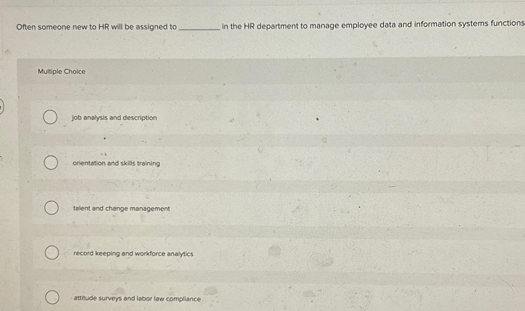  Often someone new to HR will be assigned to in the
