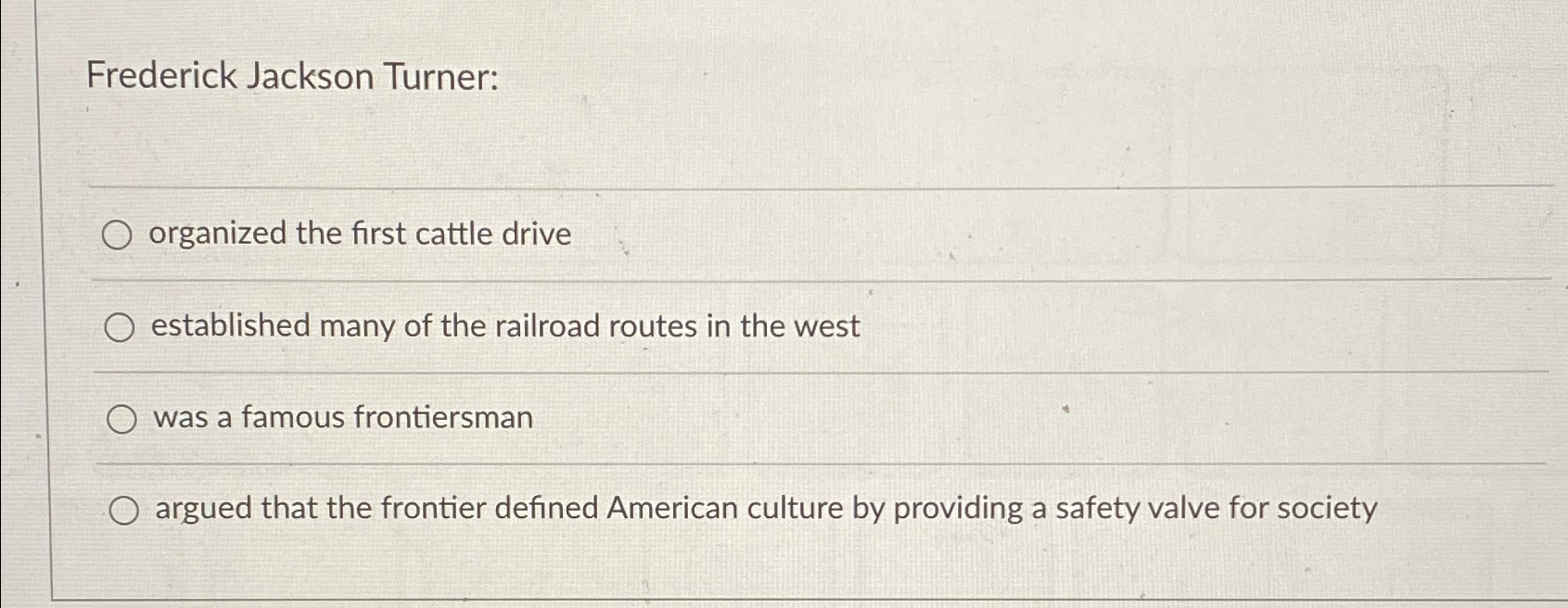  Frederick Jackson Turner: organized the first cattle drive established many of