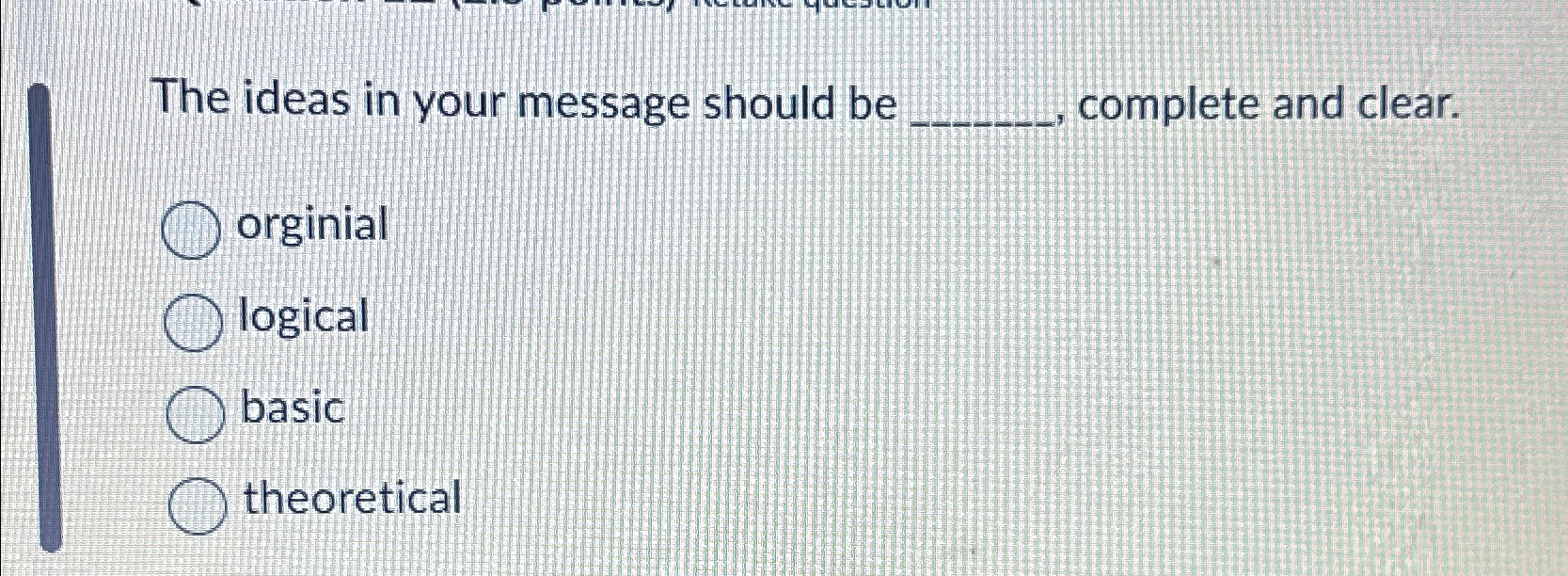  The ideas in your message should be complete and clear. orginial