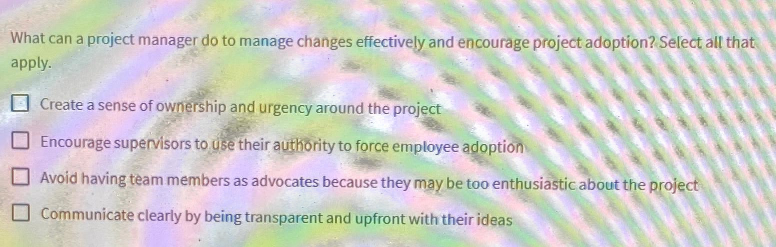  What can a project manager do to manage changes effectively and