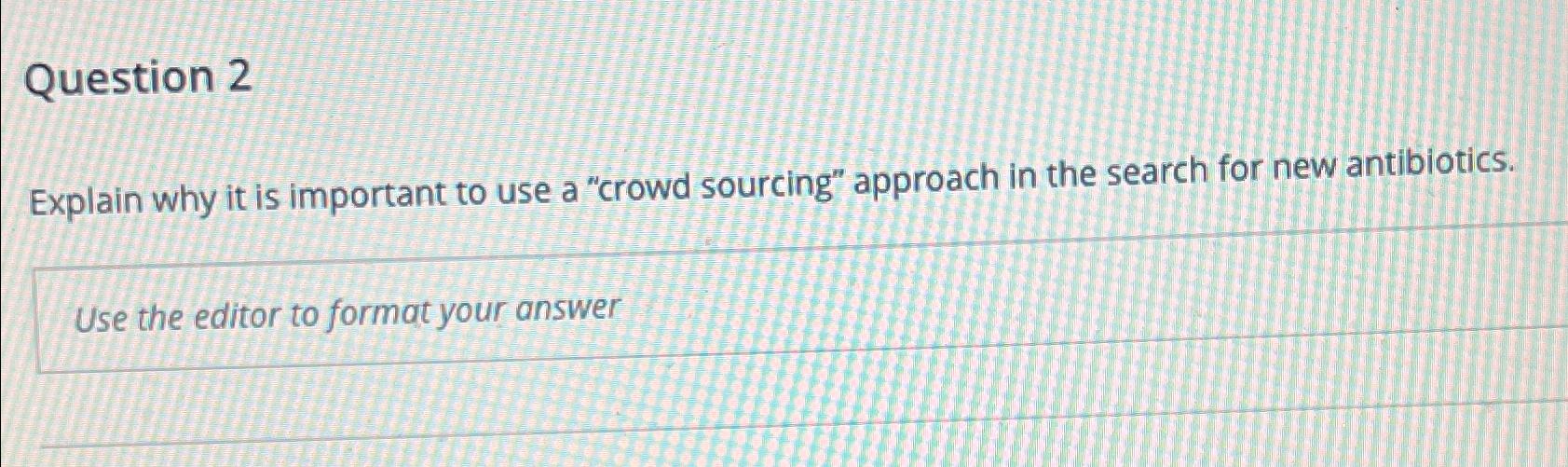  Question 2 Explain why it is important to use a "crowd