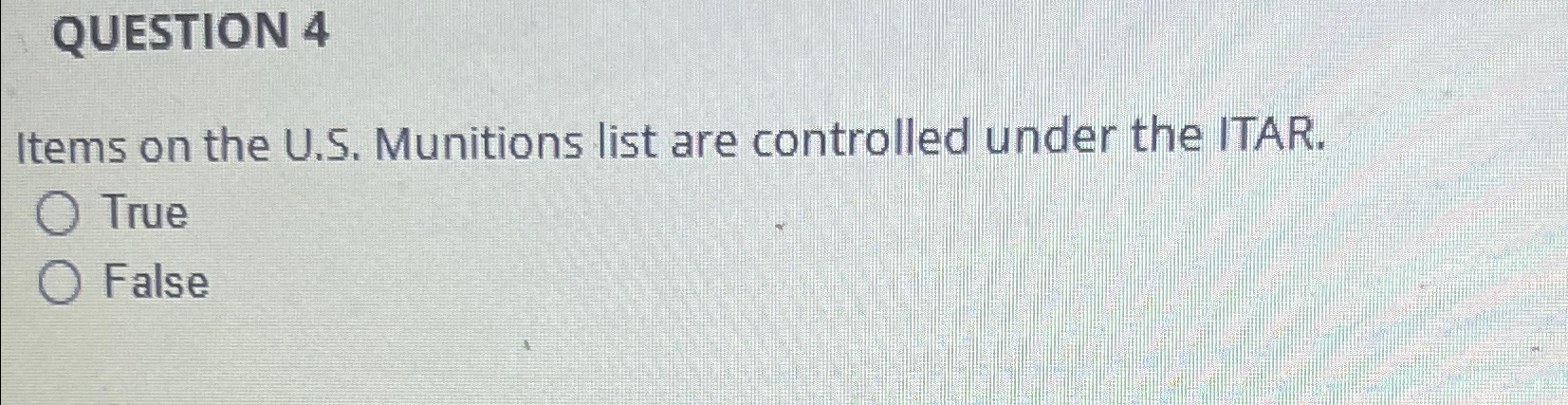  QUESTION 4 Items on the U.S. Munitions list are controlled under