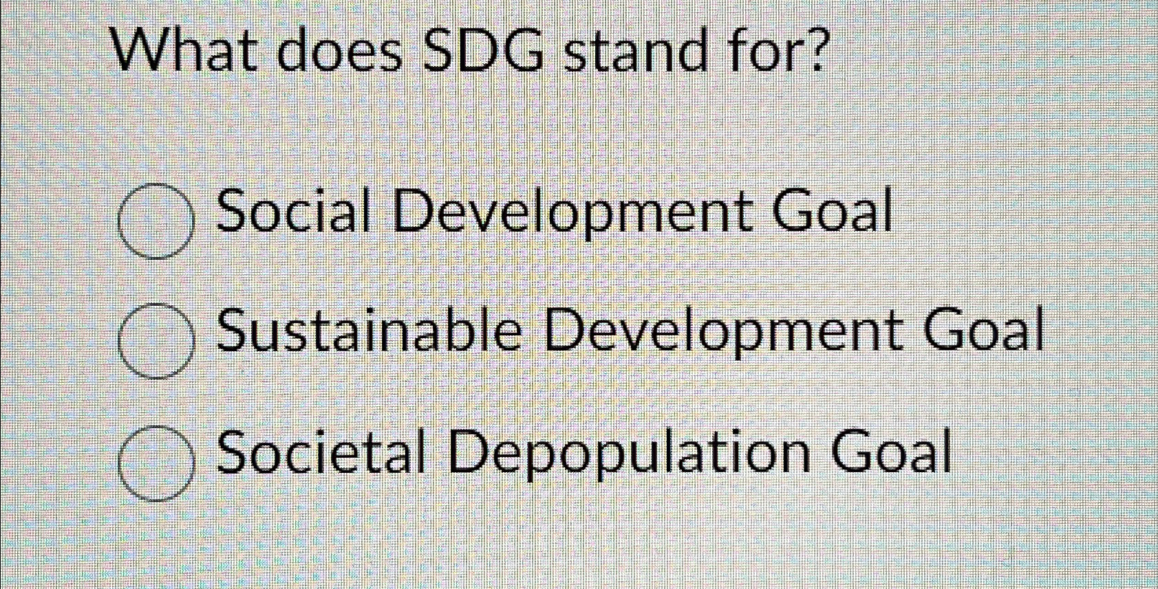  What does SDG stand for? Social Development Goal Sustainable Development Goal