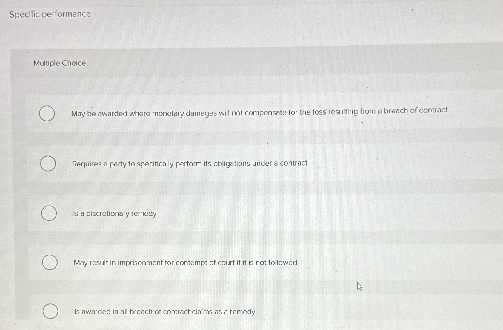  Specific performance Multiple Choice May be awarded where monetary damages will