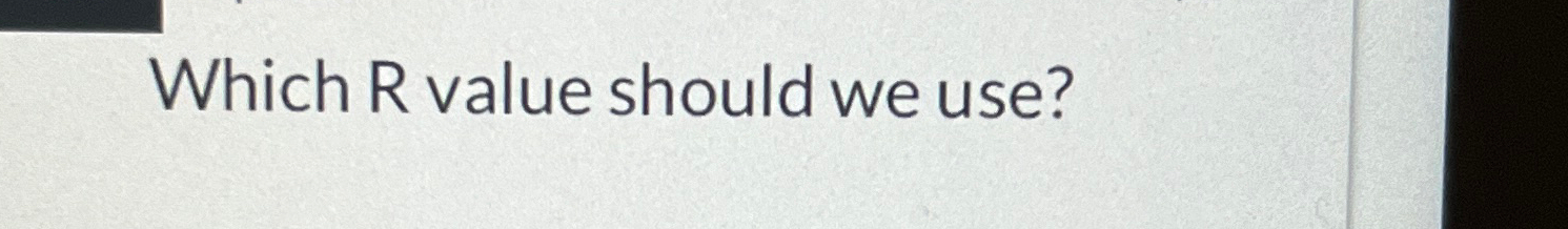  Which R value should we use? 