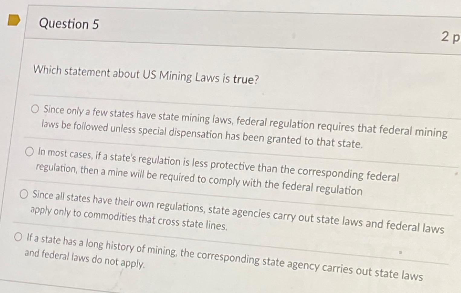  Question 5 Which statement about US Mining Laws is true? Since