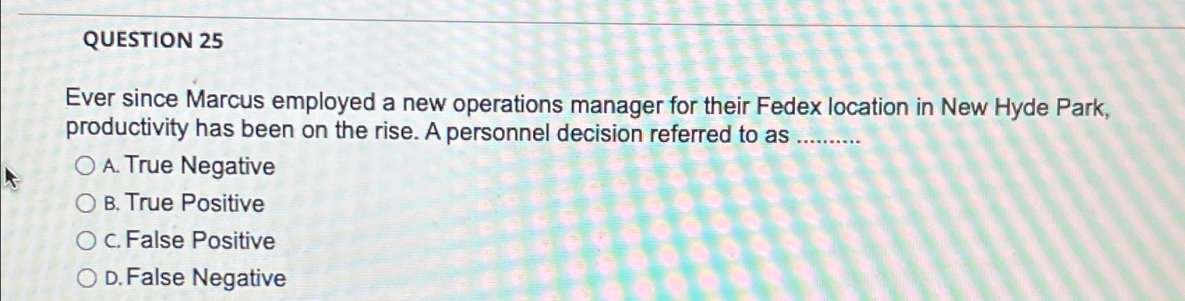  QUESTION 25 Ever since Marcus employed a new operations manager for