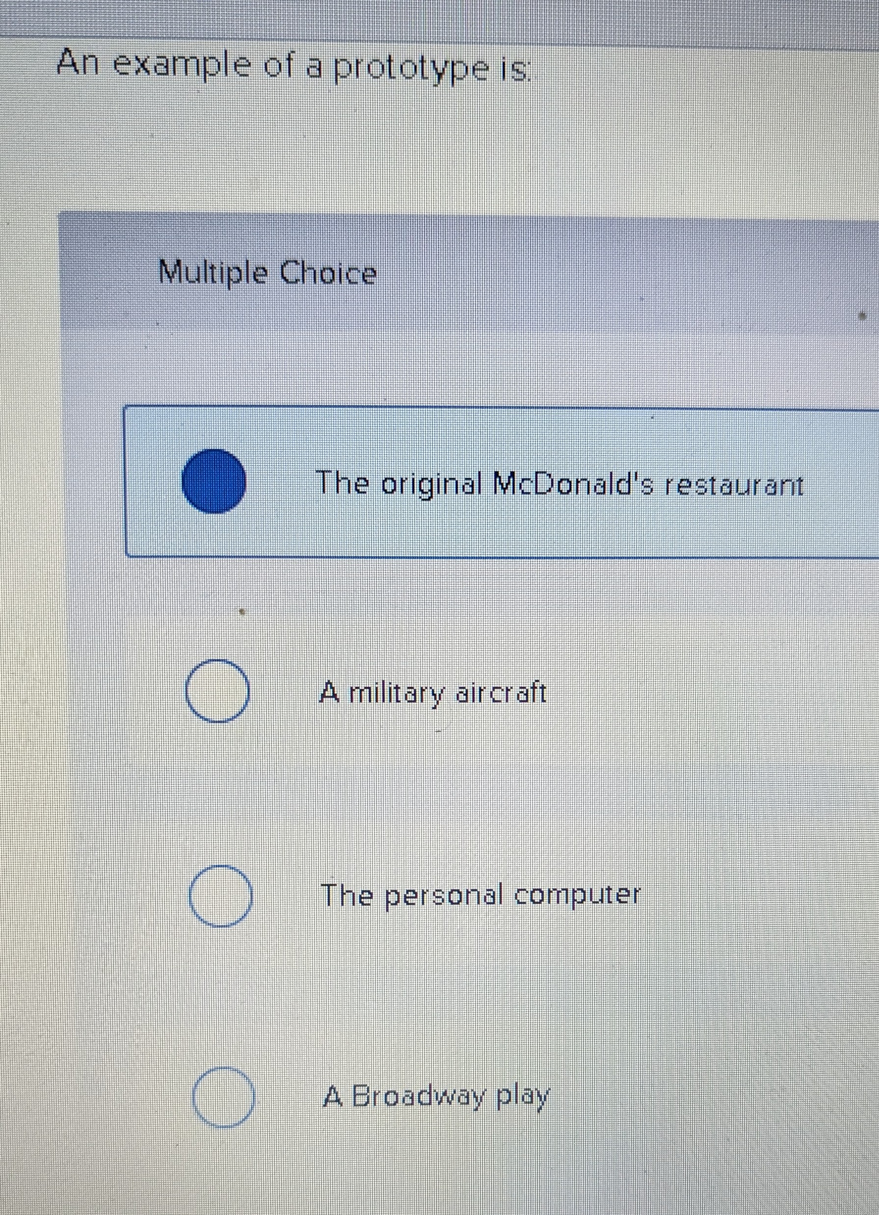  An example of a prototype is: Multiple Choice The original McDonald's