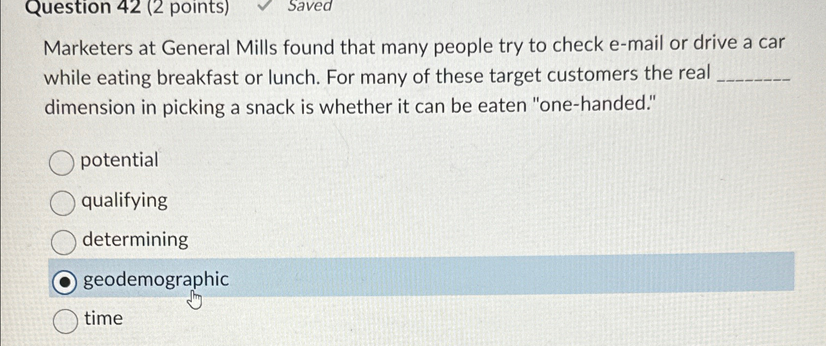  Question 42(2 points) Saved Marketers at General Mills found that many