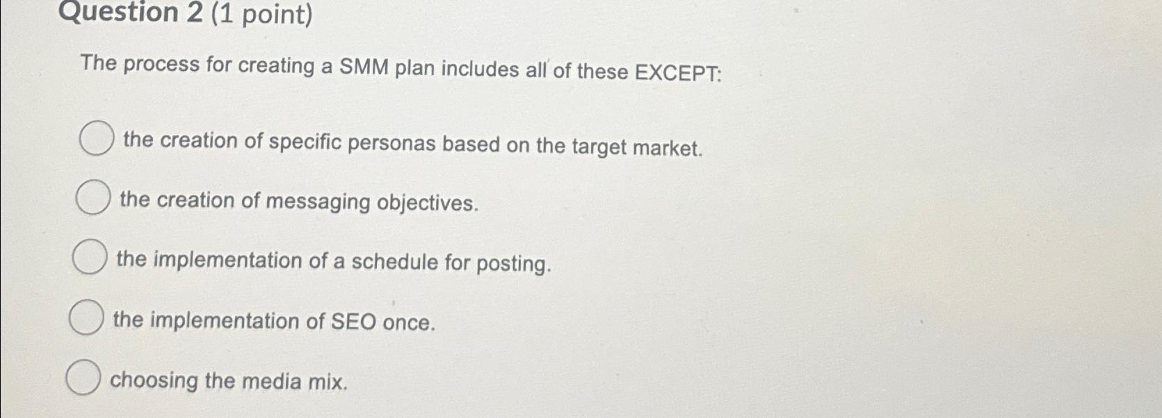  Question 2(1 point) The process for creating a SMM plan includes