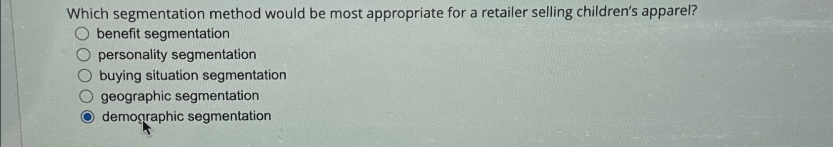  Which segmentation method would be most appropriate for a retailer selling