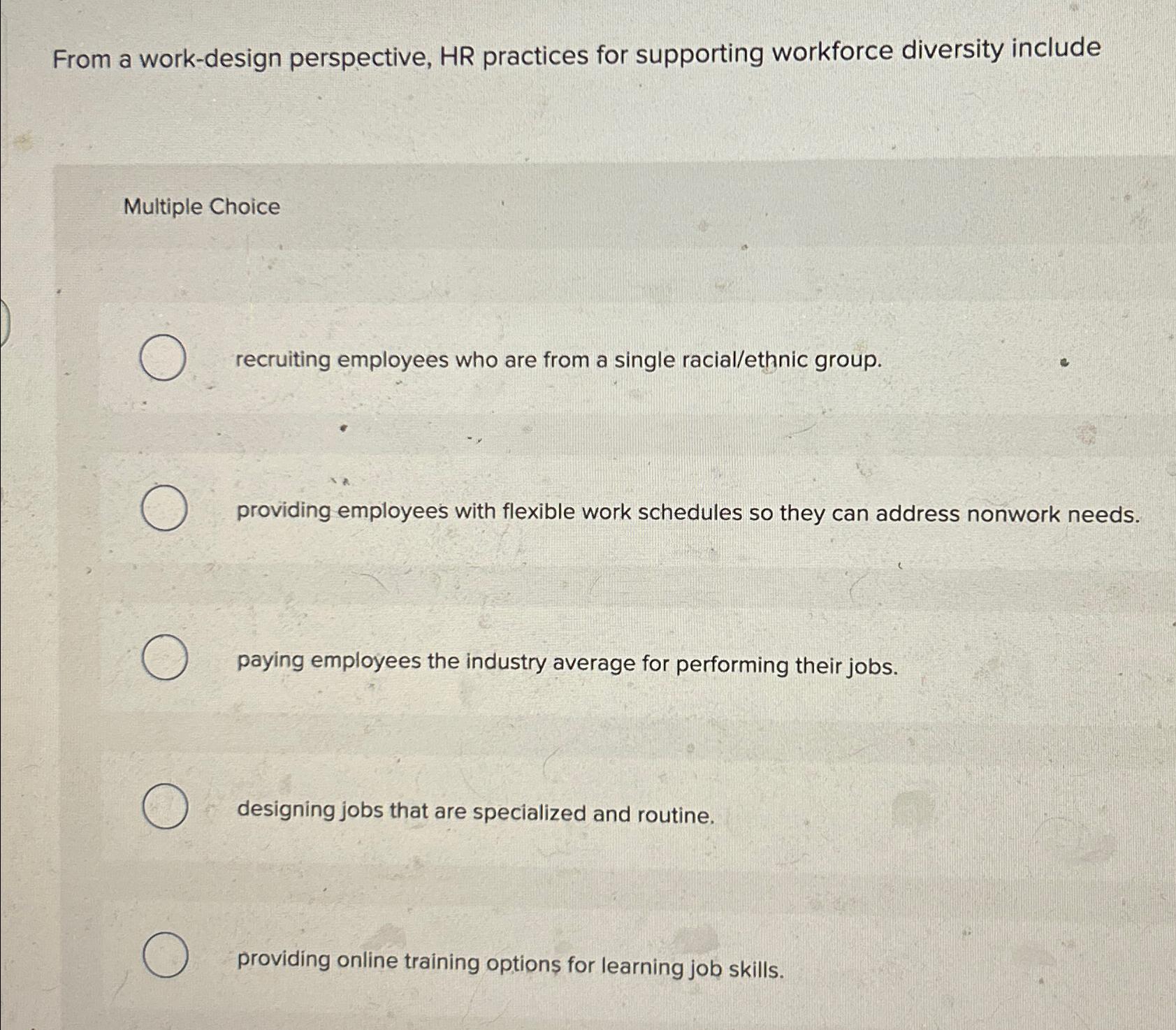  From a work-design perspective, HR practices for supporting workforce diversity include