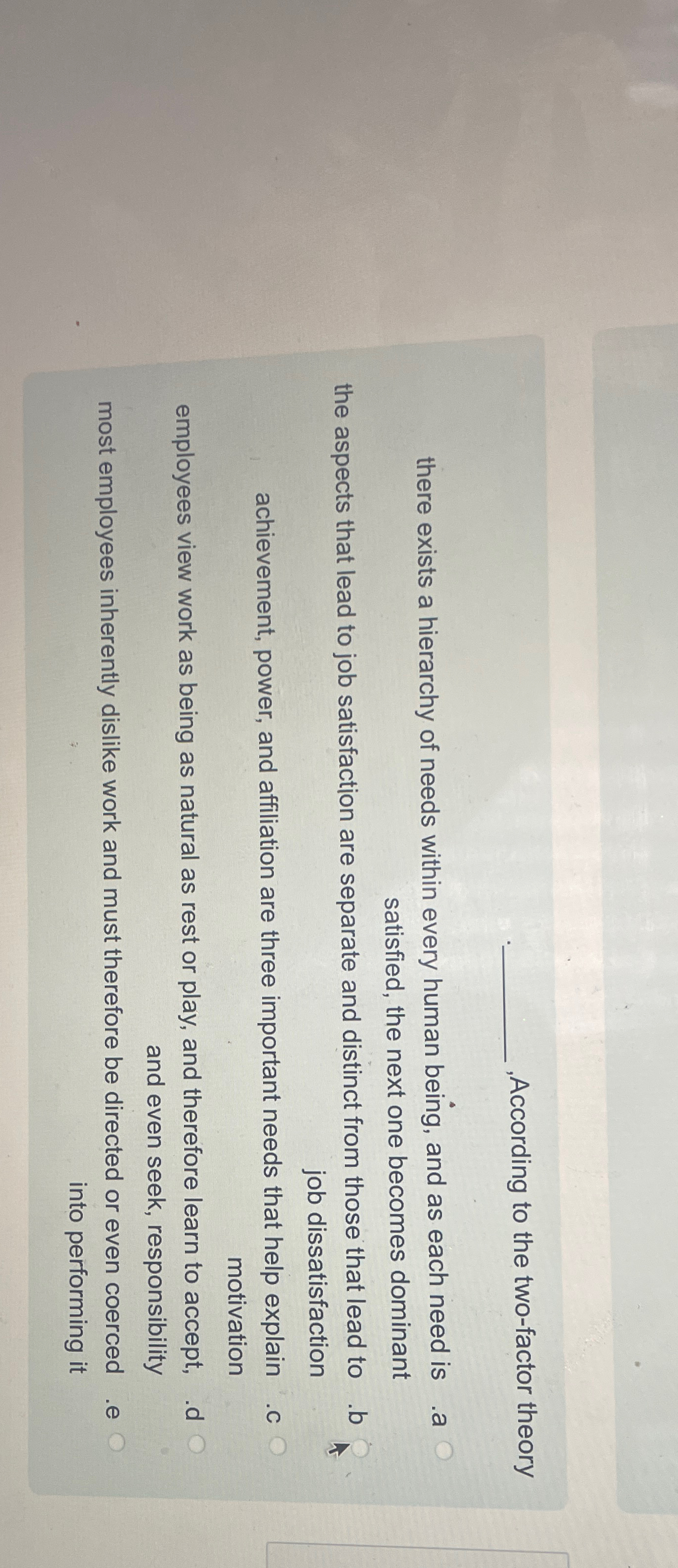  ,According to the two-factor theory there exists a hierarchy of needs