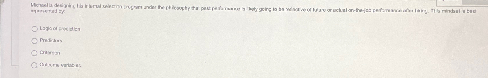  Michael is designing his internal selection program under the philosophy that