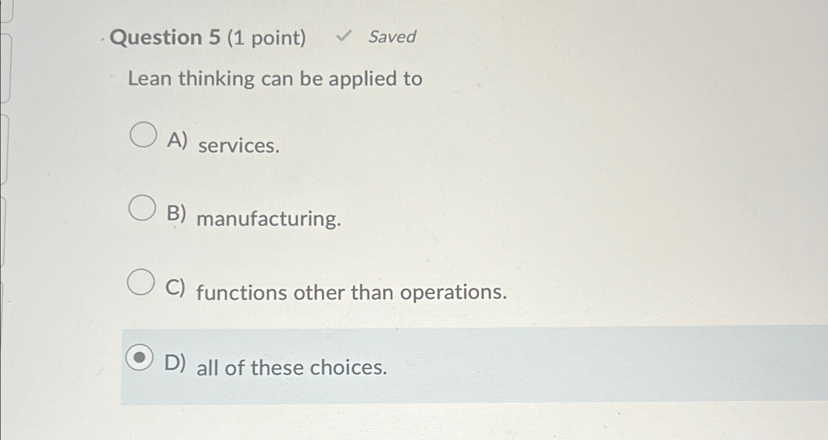  Question 5(1 point) Saved Lean thinking can be applied to A)
