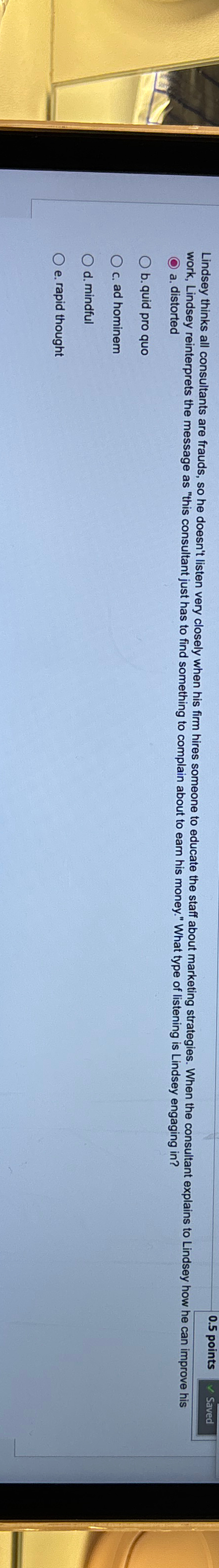  ( a) distorted b. quid pro quo c. ad hominem d.