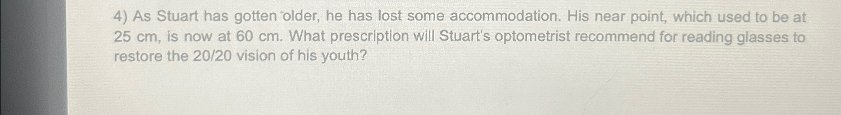  As Stuart has gotten older, he has lost some accommodation. His