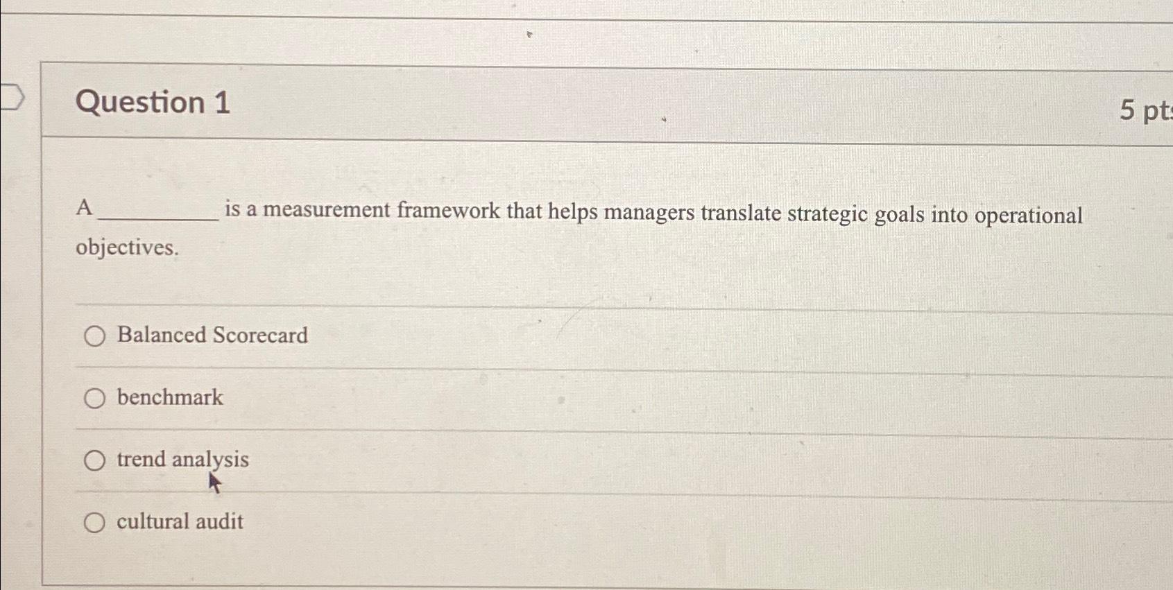  Question 1 A is a measurement framework that helps managers translate