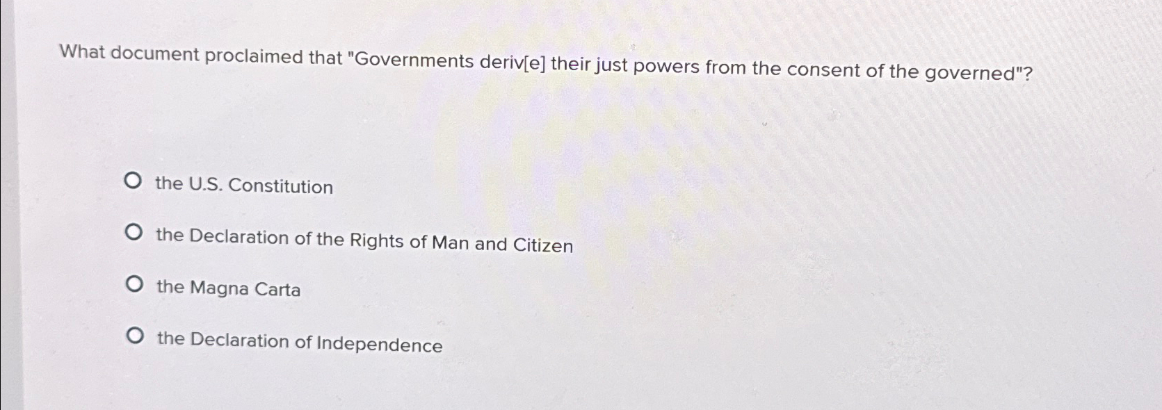  What document proclaimed that "Governments deriv[e] their just powers from the