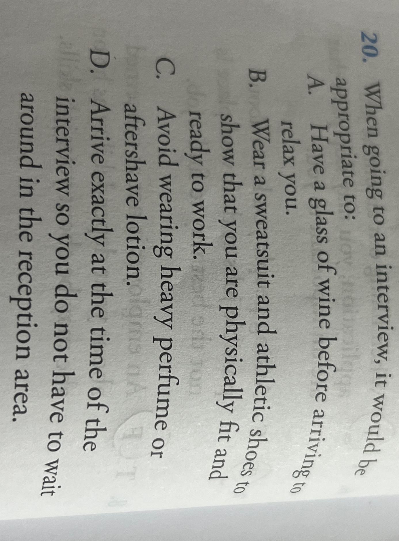  When going to an interview, it would be appropriate to: A.