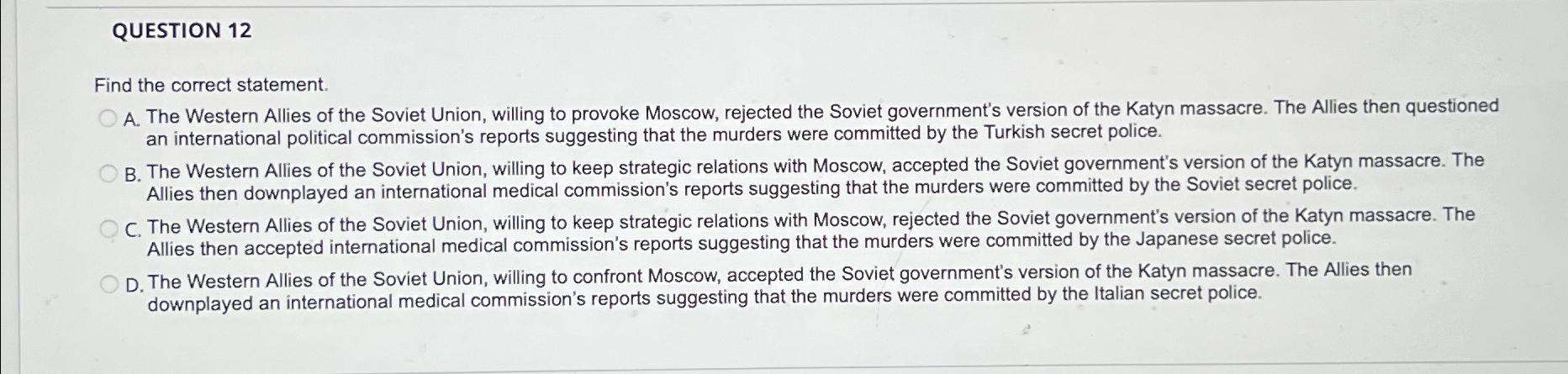  QUESTION 12 Find the correct statement. A. The Western Allies of